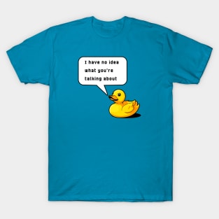 I Have No Idea What You're Talking About Rubber Duck Debugging Funny T-Shirt